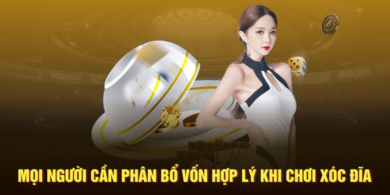 Mọi người cần phân bổ vốn hợp lý khi chơi xóc đĩa