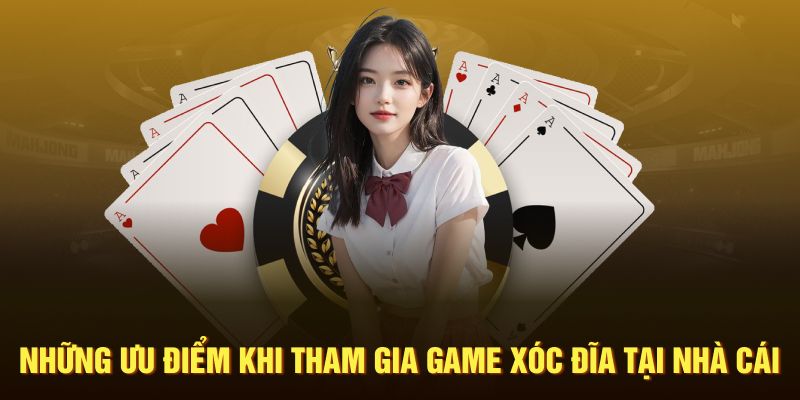 Những ưu điểm khi tham gia game xóc đĩa tại nhà cái